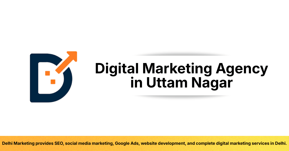 Read more about the article Digital Marketing Agency in Uttam Nagar – Grow Your Business Online with Delhi Marketing